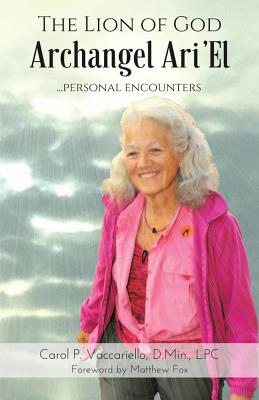 The Lion of God Archangel Ari'El: ...Personal Encounters - Vaccariello, D Min Lpc