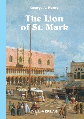 The Lion of St. Mark - Henty, George A