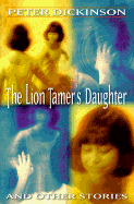 The Lion Tamer's Daughter and Other Stories - Dickinson, Peter