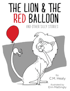 The Lion & the Red Balloon and Other Silly Stories