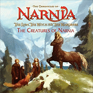 The Lion, the Witch and the Wardrobe: The Creatures of Narnia - Driggs, Scout