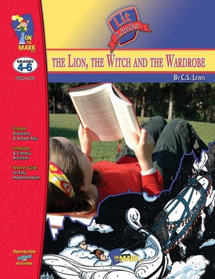 The Lion, the Witch & the Wardrobe Lit Link Grades 4-6 - Sousa, Roy, and Twigg, David