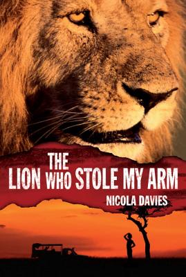 The Lion Who Stole My Arm - Davies, Nicola, Dr.