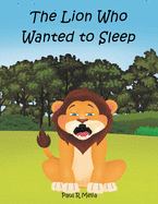 The Lion Who Wanted to Sleep: A fantastic, heartwarming children's adventure picture book. The friendly, helpful and thoughtful story is perfect for baby and toddler early reading, and early learning for children.