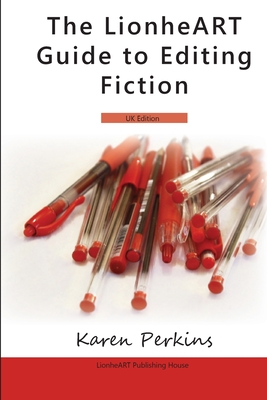 The LionheART Guide To Editing Fiction: UK Edition - House, Lionheart Publishing, and Perkins, Karen