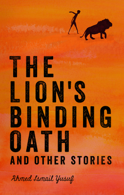 The Lion's Binding Oath and Other Stories - Yusuf, Ahmed Ismail