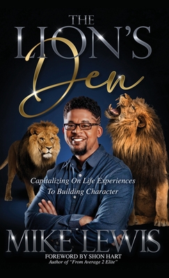 The Lion's Den: Capitalizing on Life Experiences to Building Character - Lewis, Mike