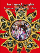 The Lions Firanghis: Europeans at the Court of Lahore