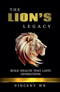 The Lion's Legacy: Build Wealth That Lasts Generations