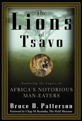 The Lions of Tsavo: Exploring the Legacy of Africa's Notorious Man-Eaters - Patterson, Bruce D