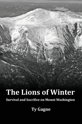 The Lions of Winter, Survival and Sacrifice on Mount Washington - Gagne, Ty