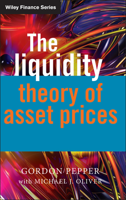 The Liquidity Theory of Asset Prices - Pepper, Gordon, and Oliver, Michael