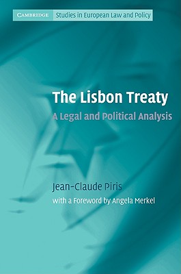 The Lisbon Treaty: A Legal and Political Analysis - Piris, Jean-Claude, and Merkel, Angela (Foreword by)