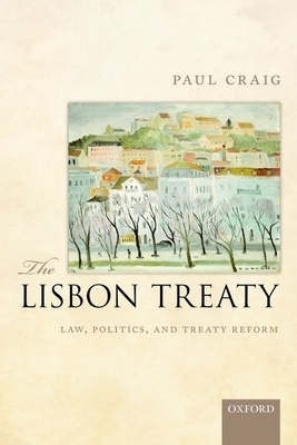 The Lisbon Treaty: Law, Politics, and Treaty Reform - Craig, Paul
