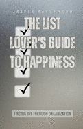 The List Lover's Guide to Happiness: Finding Joy through Organization