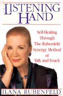 The Listening Hand: Self-Healing Through the Rubenfeld Synergy Method of Talk and Touch - Rubenfeld, Ilana