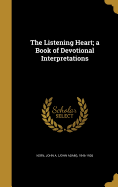 The Listening Heart; a Book of Devotional Interpretations