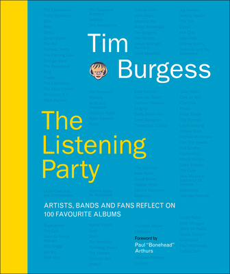 The Listening Party: Artists, Bands And Fans Reflect On 100 Favourite Albums - Burgess, Tim, and Paphhides, Pete (Contributions by), and Arthurs, Paul "Bonehead" (Foreword by)