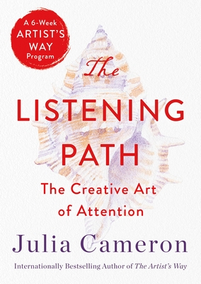 The Listening Path: The Creative Art of Attention (a 6-Week Artist's Way Program) - Cameron, Julia