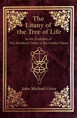 The Litany of the Tree of Life: In the Tradition of the Druidical Order of the Golden Dawn - Greer, John Michael
