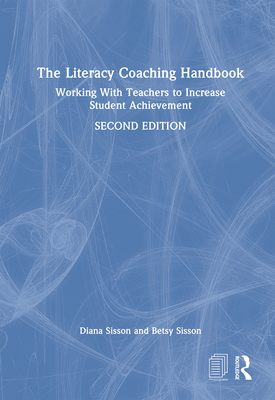 The Literacy Coaching Handbook: Working With Teachers to Increase Student Achievement - Sisson, Diana, and Sisson, Betsy