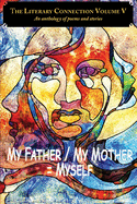 The Literary Connection Volume V: My Father/My Mother = Myself
