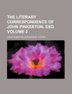 The Literary Correspondence of John Pinkerton, Esq (Volume 2)