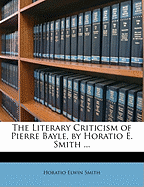 The Literary Criticism of Pierre Bayle, by Horatio E. Smith