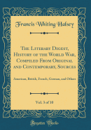 The Literary Digest, History of the World War, Compiled from Original and Contemporary, Sources, Vol. 3 of 10: American, British, French, German, and Others (Classic Reprint)