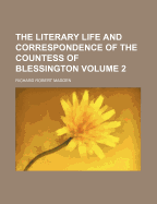 The Literary Life and Correspondence of the Countess of Blessington Volume 2