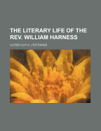 The Literary Life of the REV. William Harness