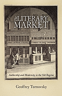 The Literary Market: Authorship and Modernity in the Old Regime
