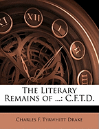 The Literary Remains of ...: C.F.T.D