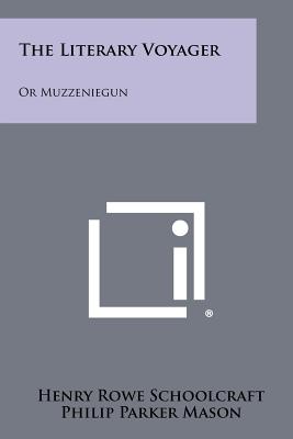 The Literary Voyager: Or Muzzeniegun - Schoolcraft, Henry Rowe, and Mason, Philip Parker (Editor)