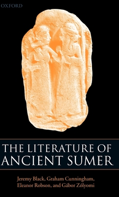 The Literature of Ancient Sumer - Black, Jeremy (Editor), and Cunningham, Graham (Editor), and Robson, Eleanor (Editor)