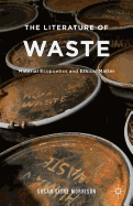 The Literature of Waste: Material Ecopoetics and Ethical Matter