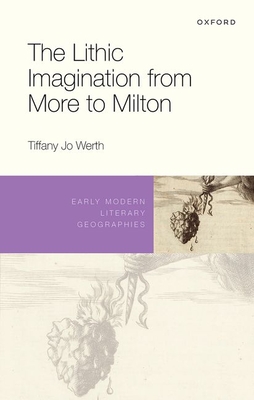 The Lithic Imagination from More to Milton - Werth, Tiffany Jo