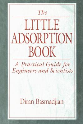 The Little Adsorption Book: A Practical Guide for Engineers and Scientists - Basmadjian, Diran