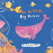 The Little, Big Rescue: A Children's Book Celebrating the Power of Friendship, the Kindness of Others and the Beauty Found by Embracing Diversity