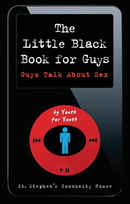 The Little Black Book for Guys: Guys Talk about Sex - St Stephen's Community House