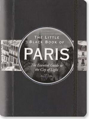 The Little Black Book of Paris: The Essential Guide to the City of Light - Neskow, Vesna