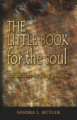 THE LITTLE BOOK for the soul: an ancient healing process - Butler, Sandra L