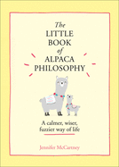 The Little Book of Alpaca Philosophy: A Calmer, Wiser, Fuzzier Way of Life