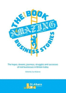 The Little Book of Amazing Business Stories: The hopes, dreams, journeys, struggles and successes of real businesses in Britain today