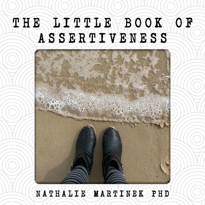 The Little Book of Assertiveness: Speak up with confidence - Martinek, Nathalie