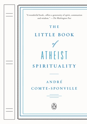 The Little Book of Atheist Spirituality - Andre Comte-Sponville