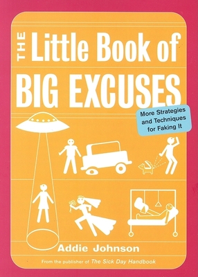 The Little Book of Big Excuses: More Strategies and Techniques for Faking It - Johnson, Addie, Dr.