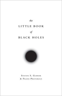 The Little Book of Black Holes - Gubser, Steven S, and Pretorius, Frans