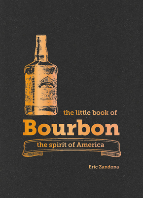 The Little Book of Bourbon: The spirit of America - Zandona, Eric