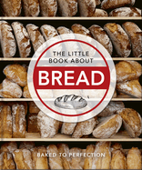 The Little Book of Bread: Baked to Perfection